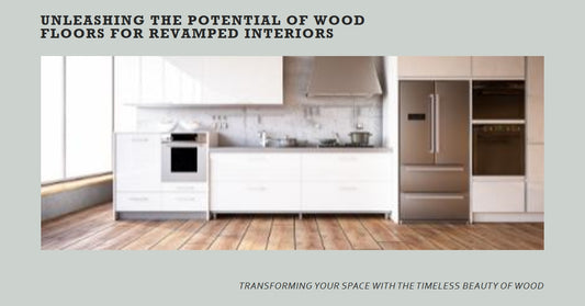 Revamping Interiors: Unleashing Wood Floors Potential